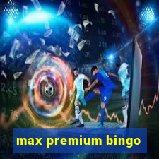 max premium bingo